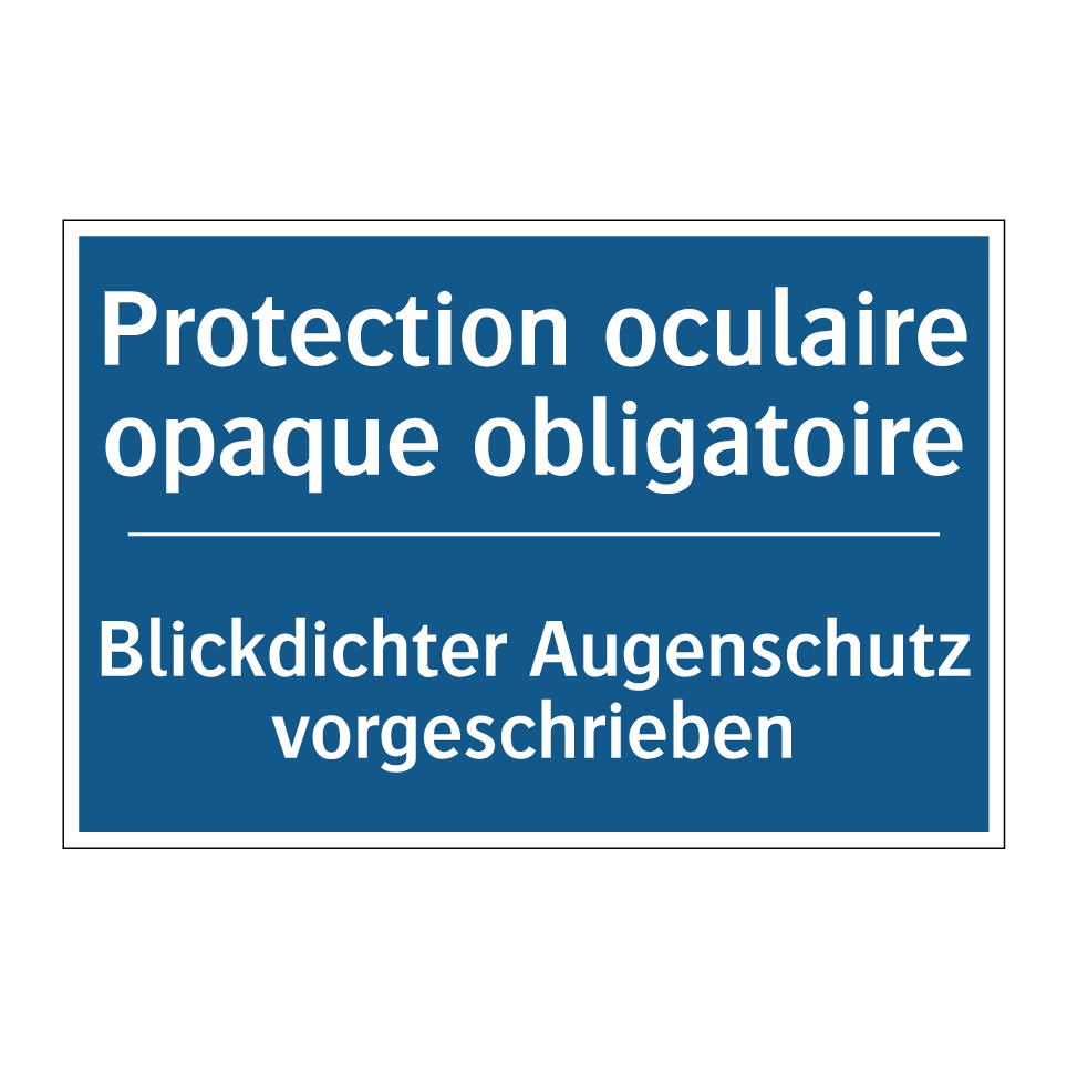 Blickdichter Augenschutz vorgeschrieben /.../ - Protection oculaire opaque obligatoire /.../