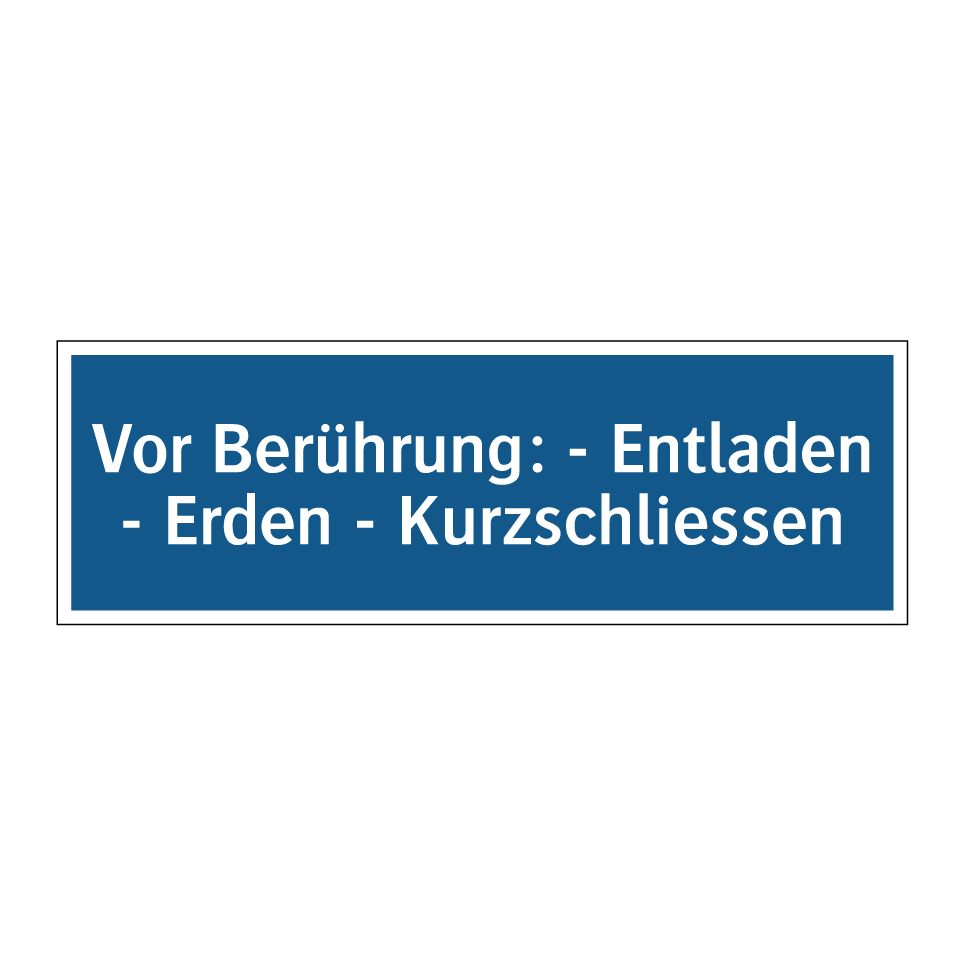 Vor Berührung: - Entladen - Erden - Kurzschliessen
