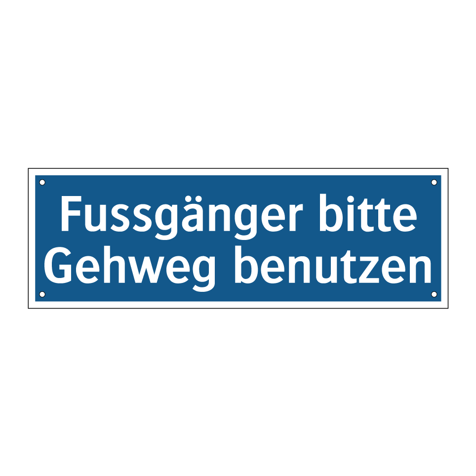 Fussgänger bitte Gehweg benutzen