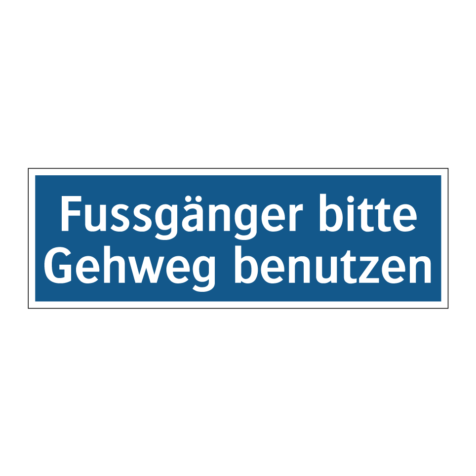 Fussgänger bitte Gehweg benutzen