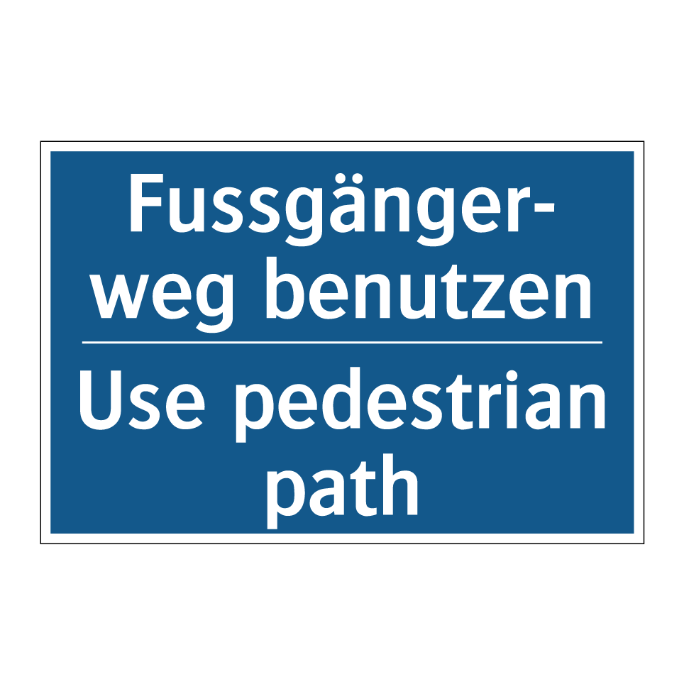 Fussgänger- weg benutzen - Use pedestrian path