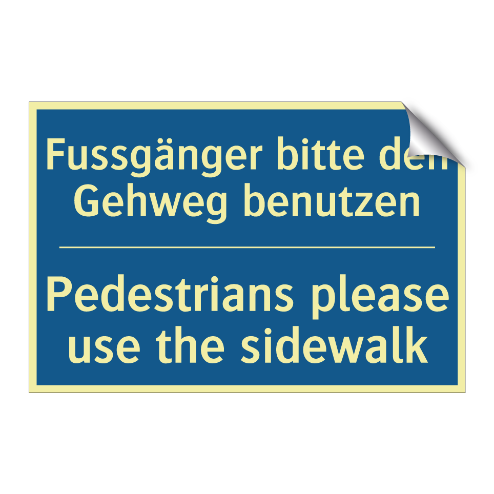 Fussgänger bitte den Gehweg benutzen /.../ - Pedestrians please use the sidewalk /.../