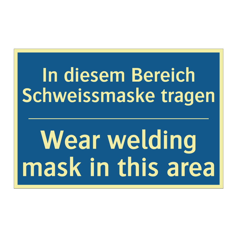 In diesem Bereich Schweissmaske  /.../ - Wear welding mask in this area