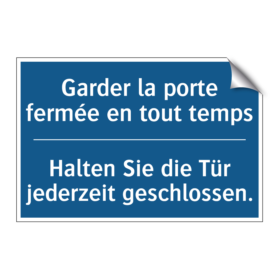 Halten Sie die Tür jederzeit geschlossen. /.../ - Garder la porte fermée en tout  /.../