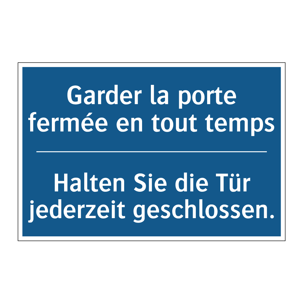 Halten Sie die Tür jederzeit geschlossen. /.../ - Garder la porte fermée en tout  /.../