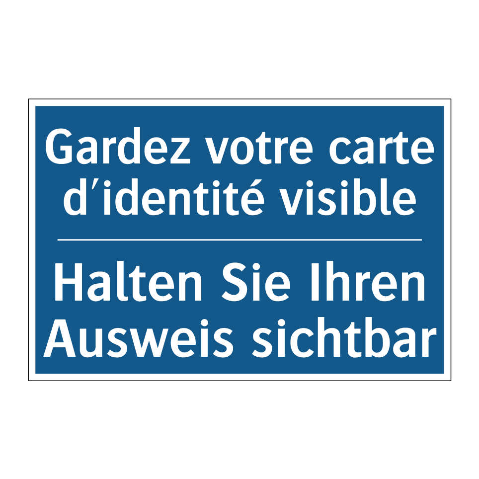 Halten Sie Ihren Ausweis sichtbar /.../ - Gardez votre carte d'identité  /.../