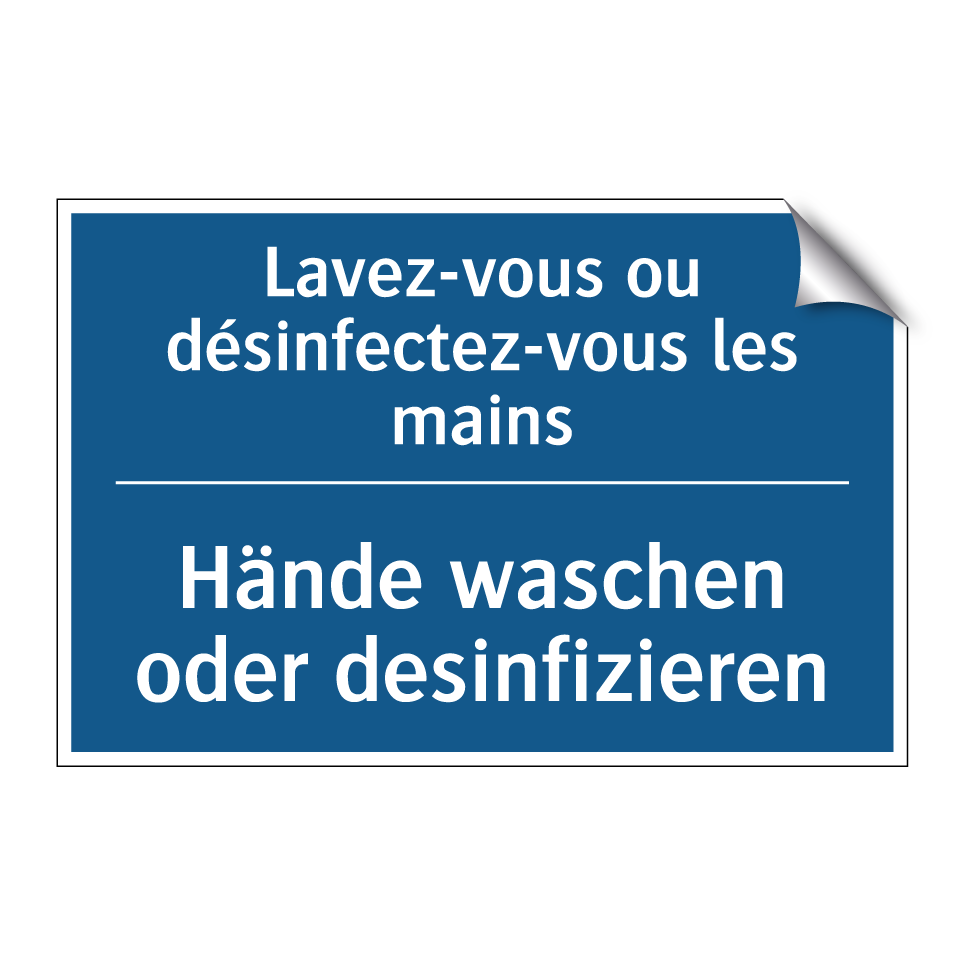 Hände waschen oder desinfizieren /.../ - Lavez-vous ou désinfectez-vous  /.../
