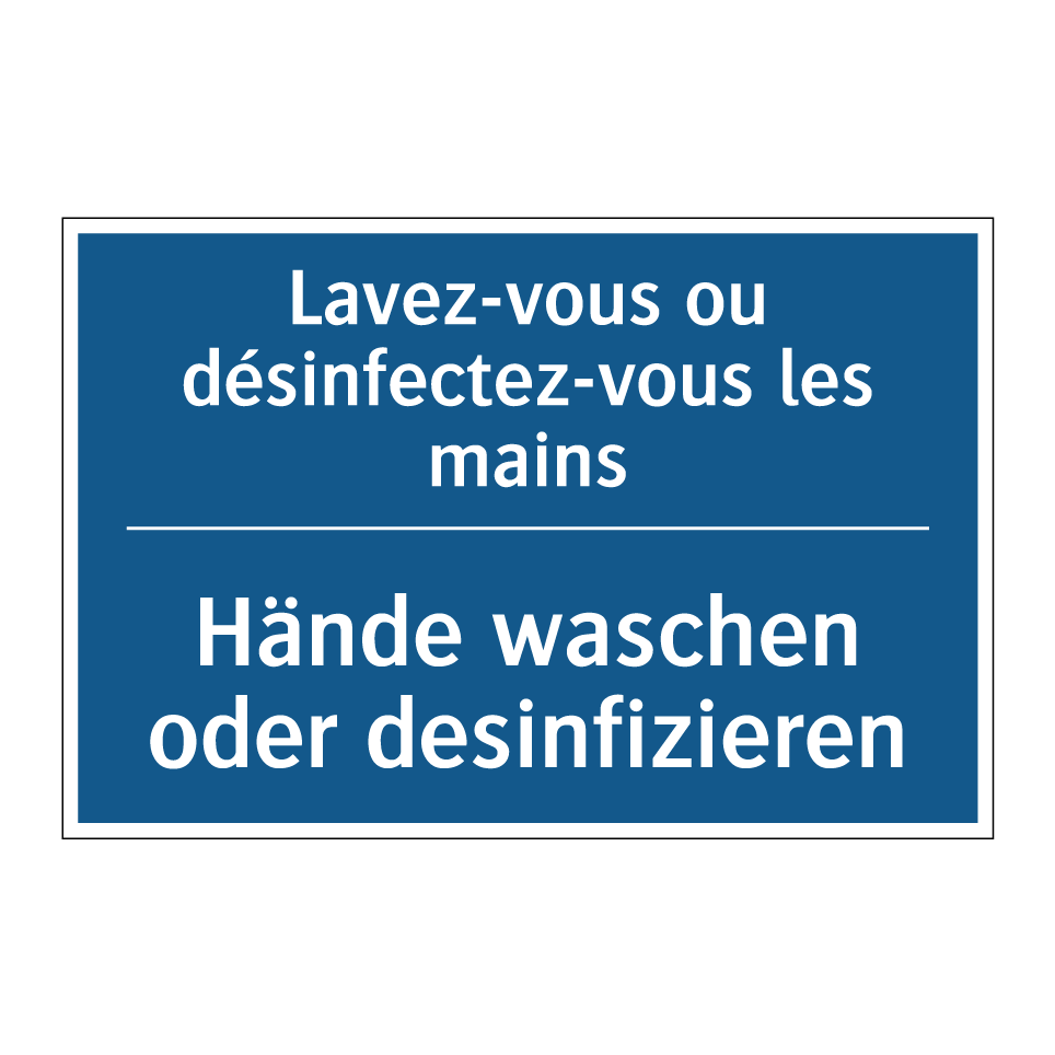 Hände waschen oder desinfizieren /.../ - Lavez-vous ou désinfectez-vous  /.../