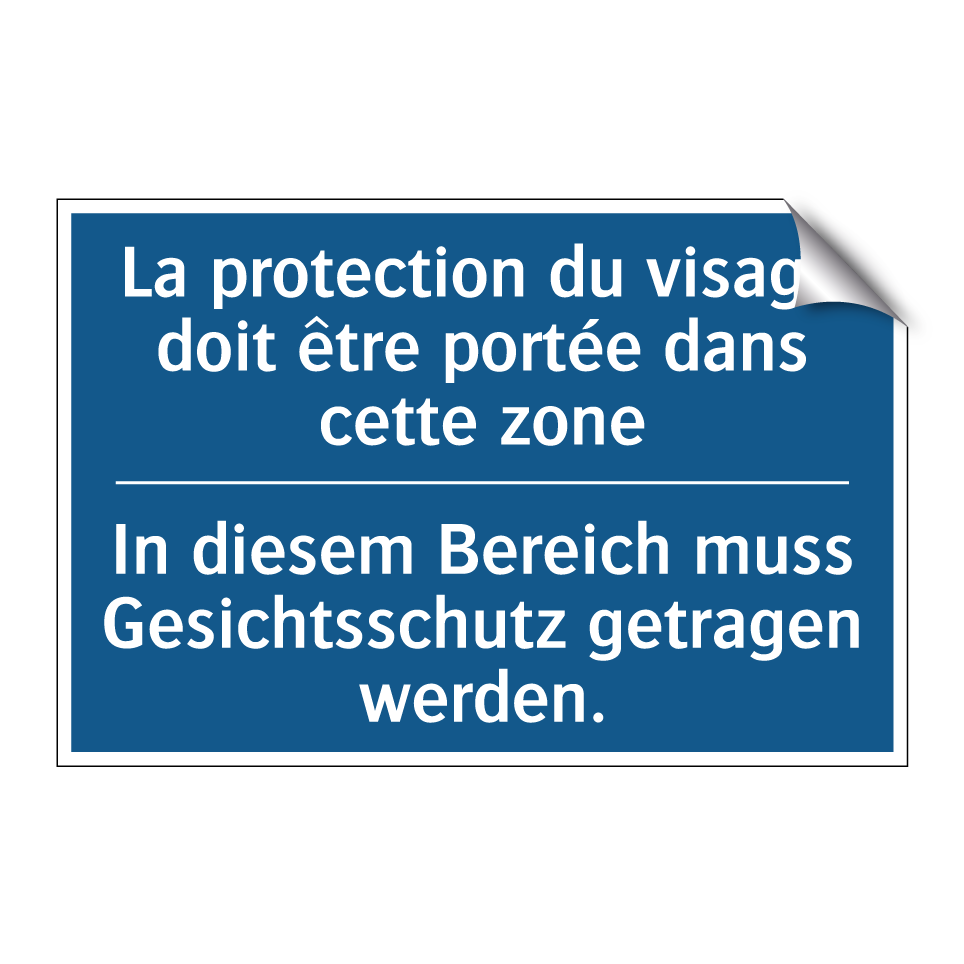 In diesem Bereich muss Gesichtsschutz  /.../ - La protection du visage doit être  /.../