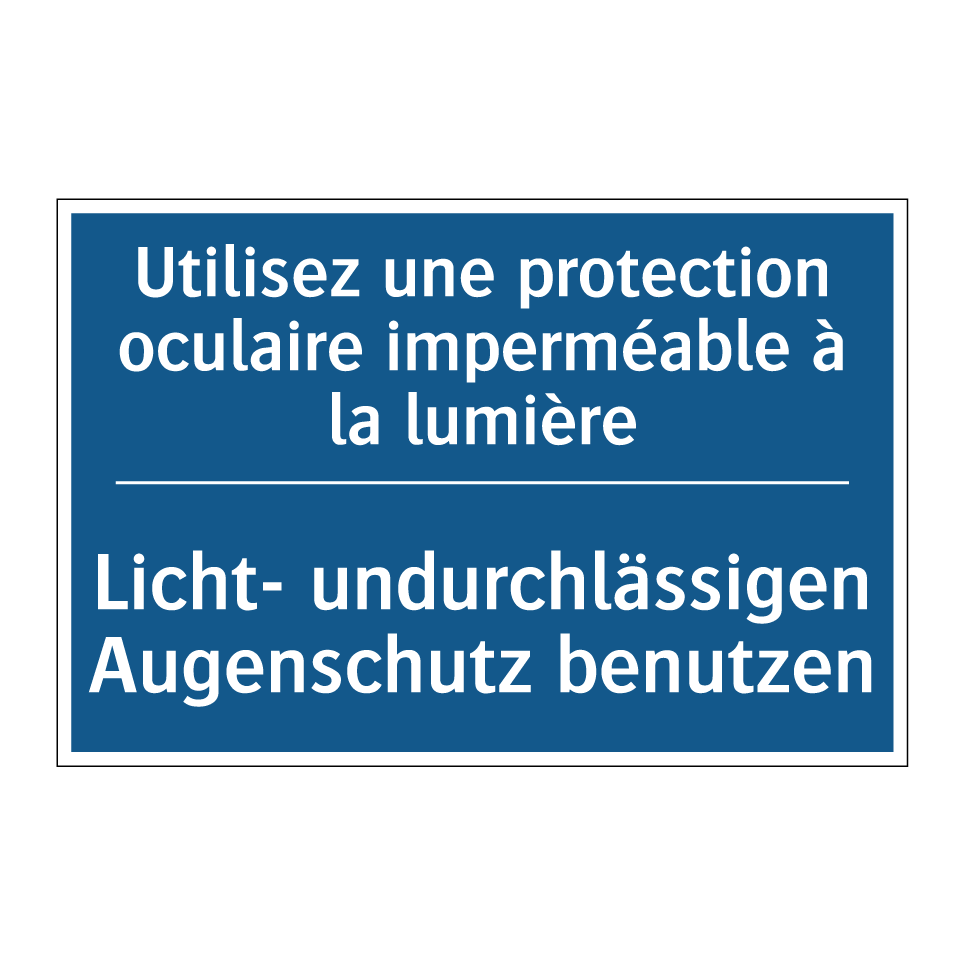 Licht- undurchlässigen Augenschutz  /.../ - Utilisez une protection oculaire  /.../