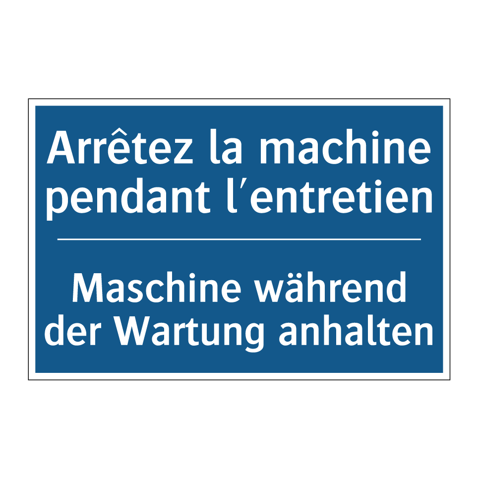 Maschine während der Wartung anhalten /.../ - Arrêtez la machine pendant l'entretien /.../