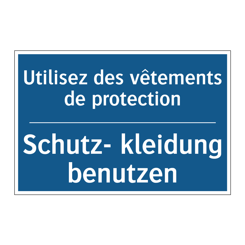 Schutz- kleidung benutzen - Utilisez des vêtements de protection /.../