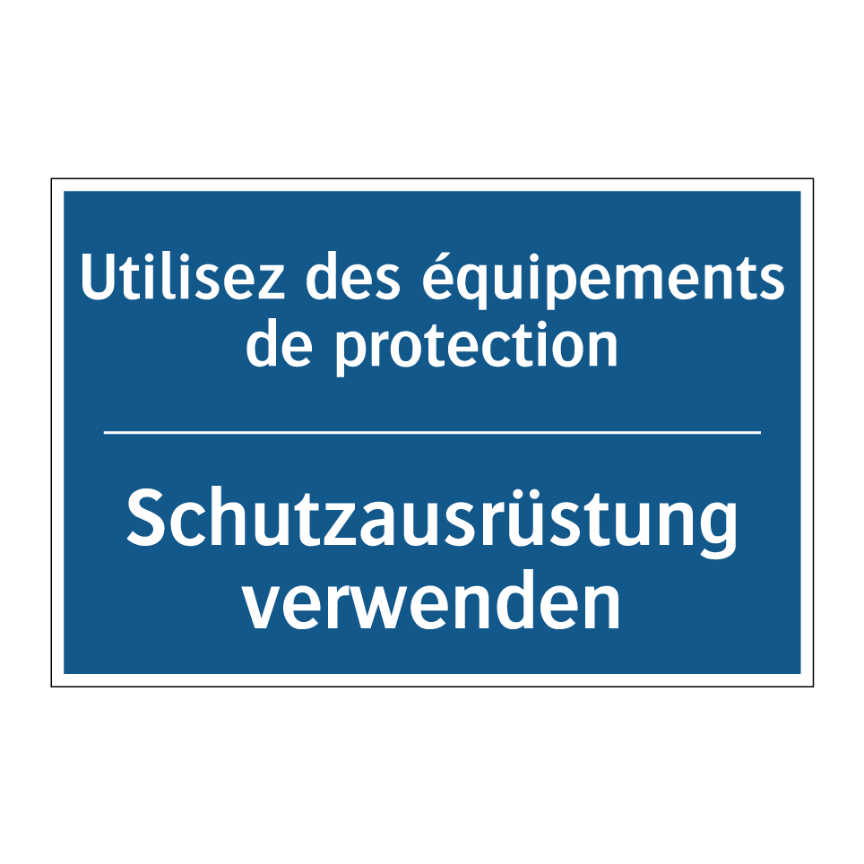 Schutzausrüstung verwenden - Utilisez des équipements de protection /.../