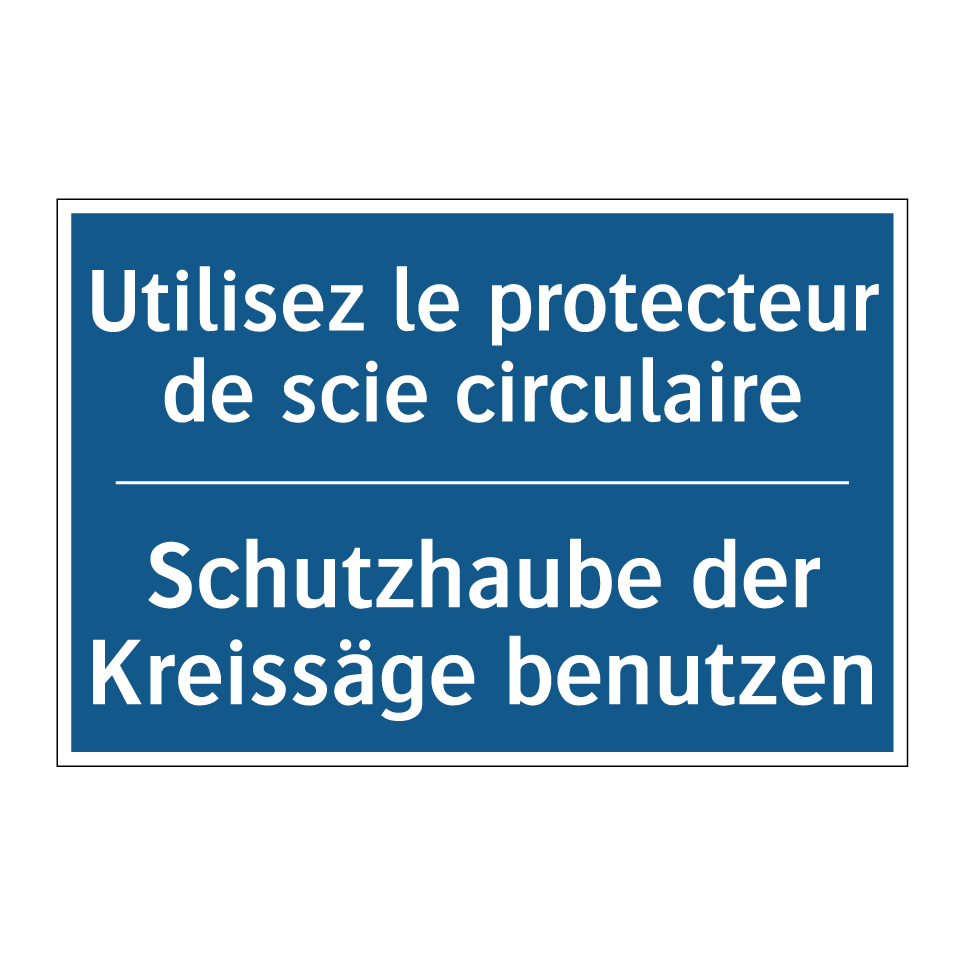 Schutzhaube der Kreissäge benutzen /.../ - Utilisez le protecteur de scie  /.../