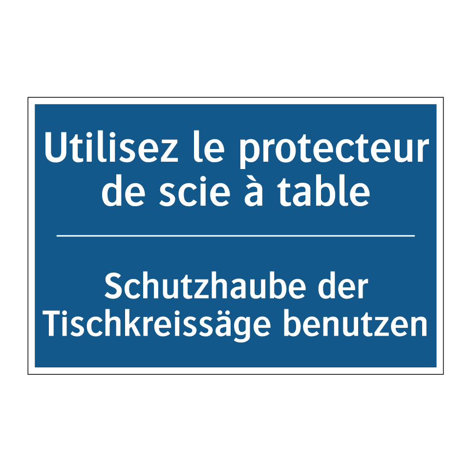 Schutzhaube der Tischkreissäge  /.../ - Utilisez le protecteur de scie  /.../