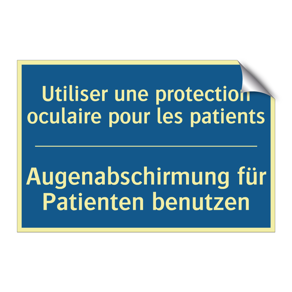 Augenabschirmung für Patienten  /.../ - Utiliser une protection oculaire  /.../
