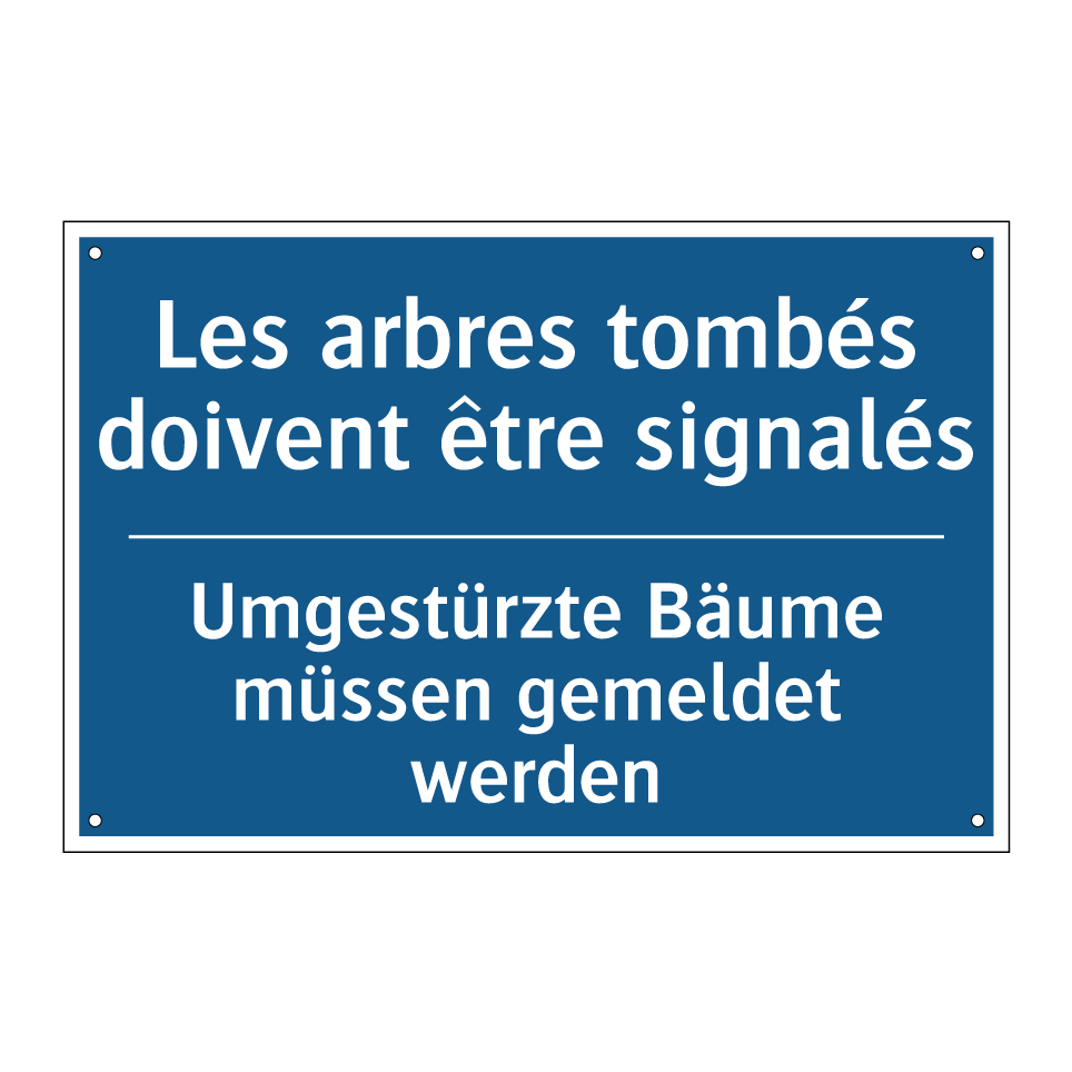 Umgestürzte Bäume müssen gemeldet  /.../ - Les arbres tombés doivent être  /.../
