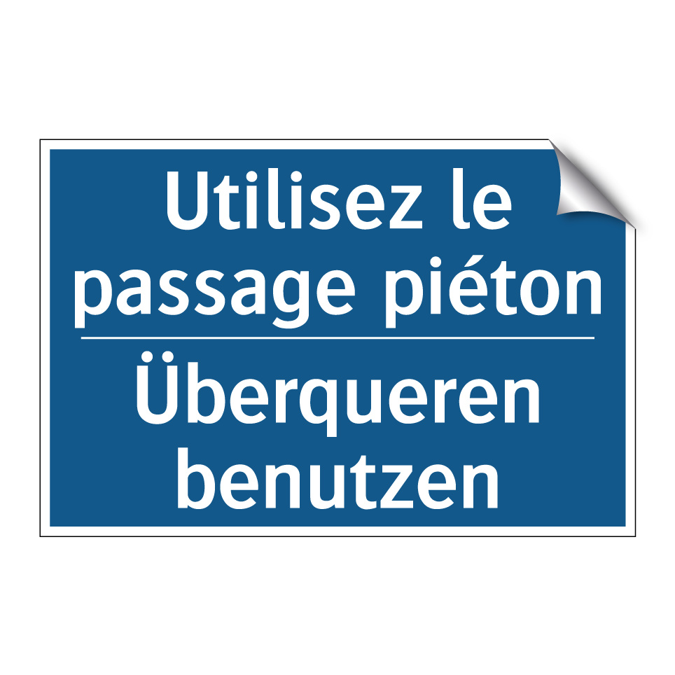 Überqueren benutzen - Utilisez le passage piéton
