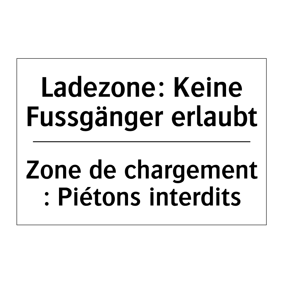 Ladezone: Keine Fussgänger erlaubt /.../ - Zone de chargement : Piétons interdits /.../