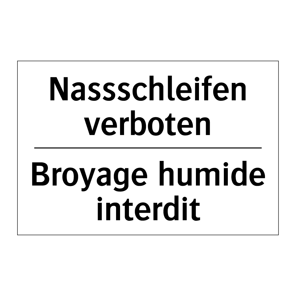 Nassschleifen verboten - Broyage humide interdit
