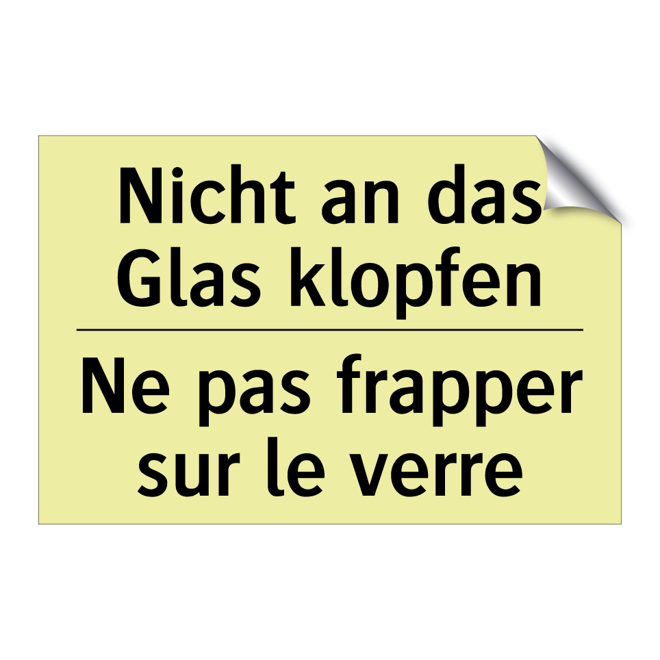 Nicht an das Glas klopfen - Ne pas frapper sur le verre