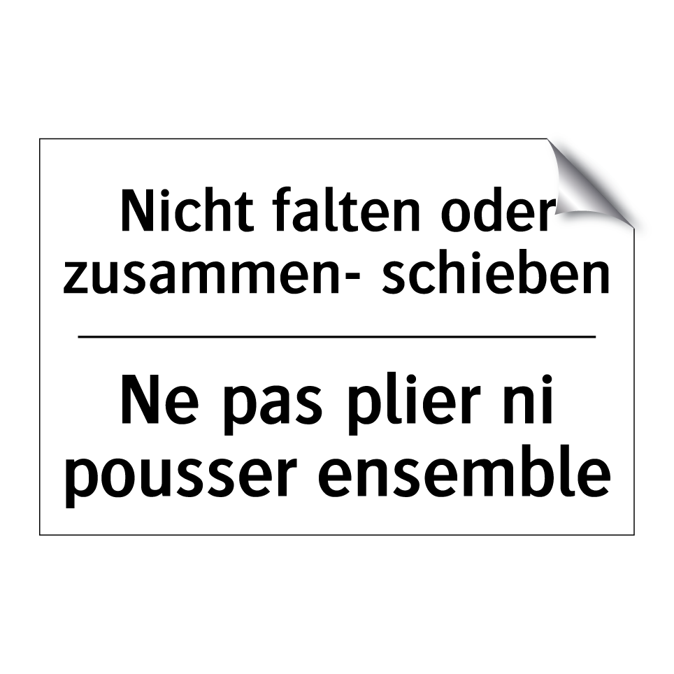 Nicht falten oder zusammen- schieben /.../ - Ne pas plier ni pousser ensemble /.../