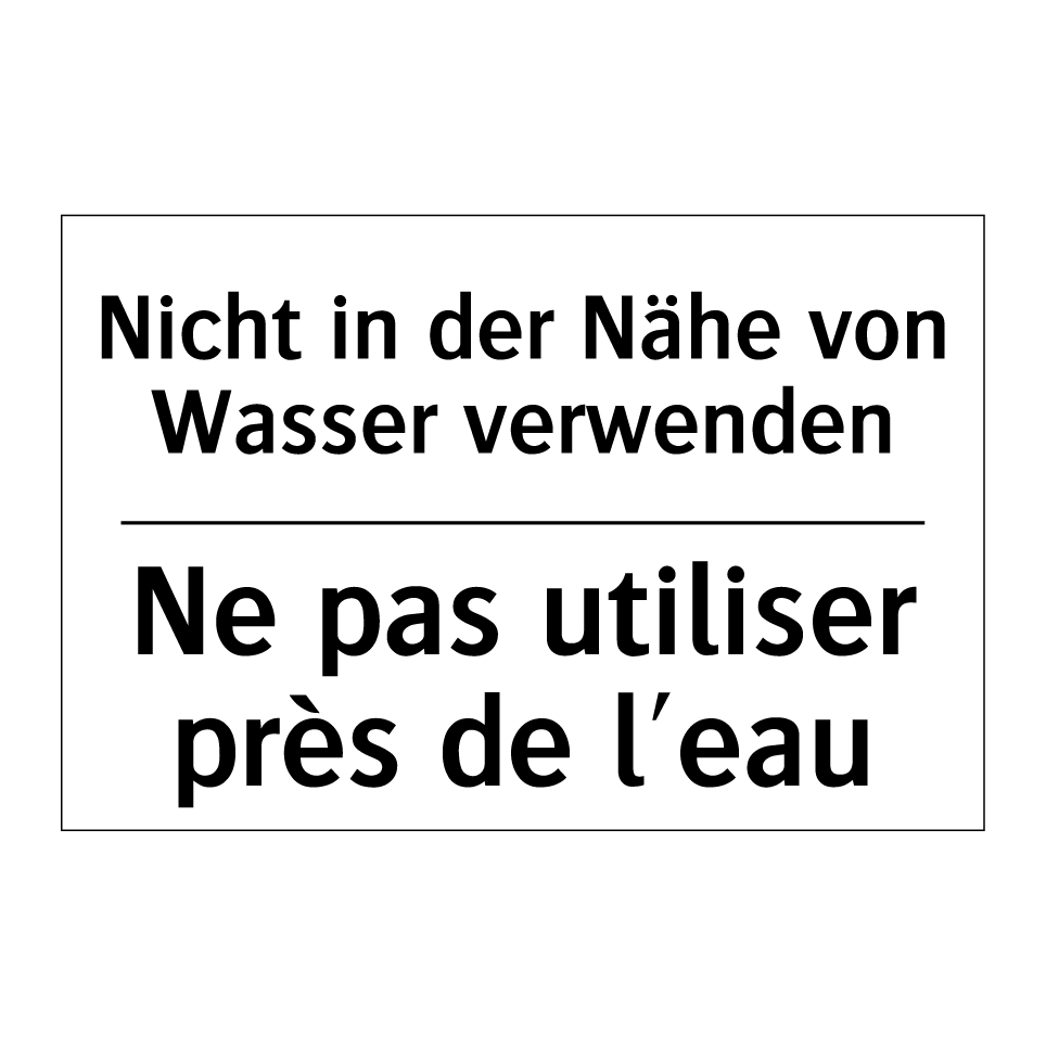 Nicht in der Nähe von Wasser verwenden /.../ - Ne pas utiliser près de l'eau