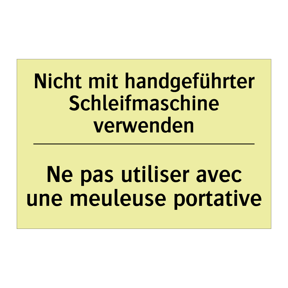 Nicht mit handgeführter Schleifmaschine /.../ - Ne pas utiliser avec une meuleuse /.../