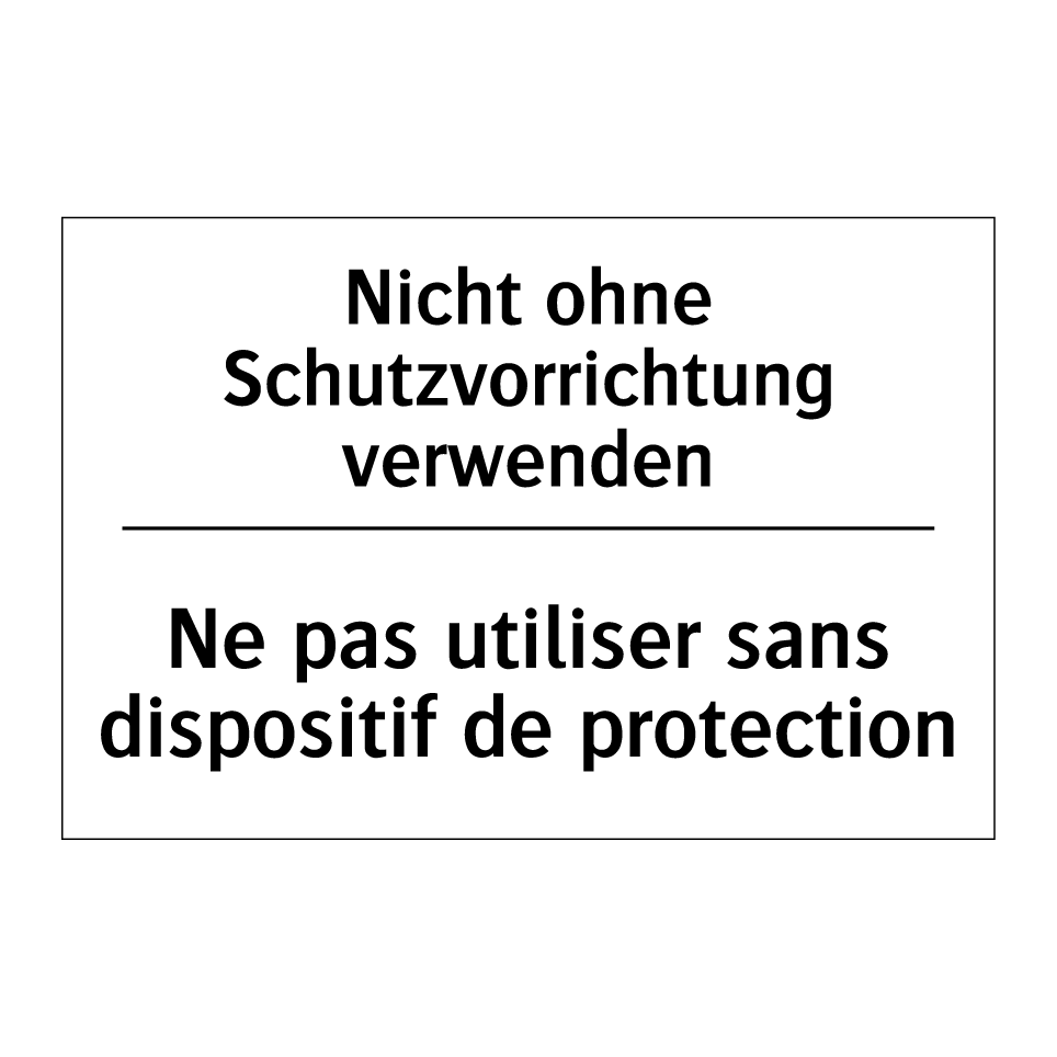 Nicht ohne Schutzvorrichtung verwenden /.../ - Ne pas utiliser sans dispositif /.../