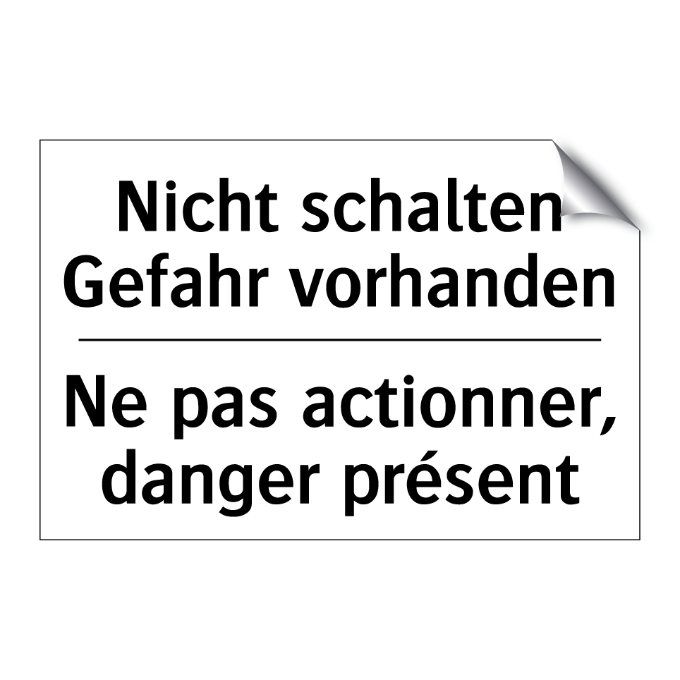 Nicht schalten Gefahr vorhanden /.../ - Ne pas actionner, danger présent /.../