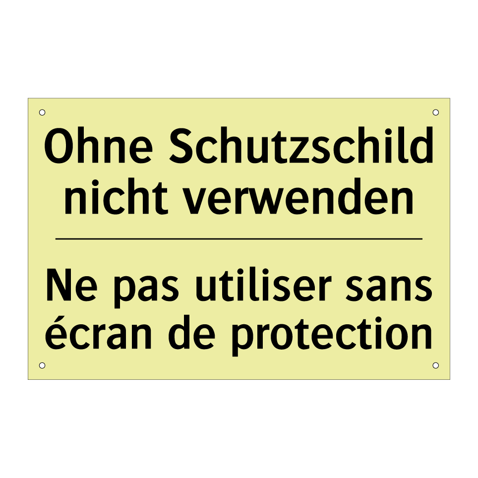 Ohne Schutzschild nicht verwenden /.../ - Ne pas utiliser sans écran de /.../