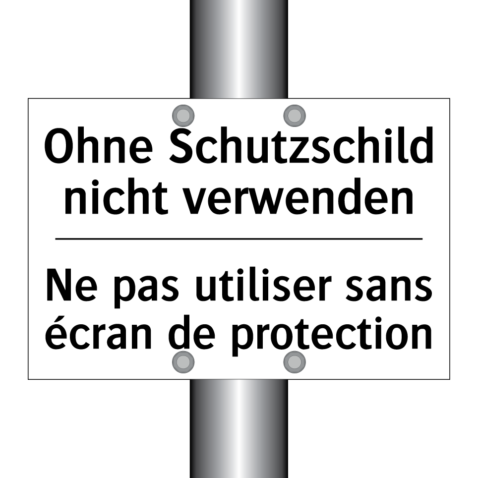 Ohne Schutzschild nicht verwenden /.../ - Ne pas utiliser sans écran de /.../