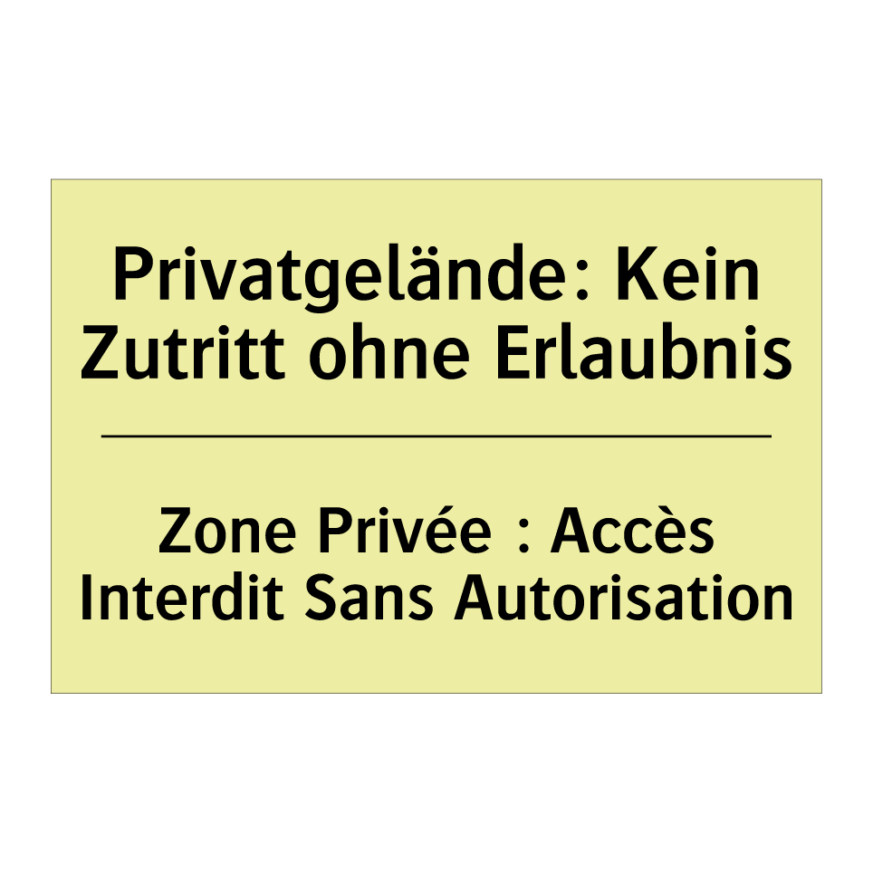 Privatgelände: Kein Zutritt ohne /.../ - Zone Privée : Accès Interdit Sans /.../