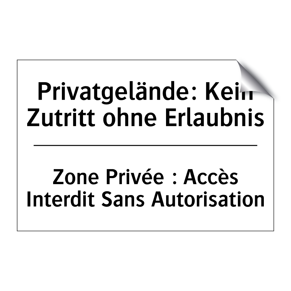 Privatgelände: Kein Zutritt ohne /.../ - Zone Privée : Accès Interdit Sans /.../
