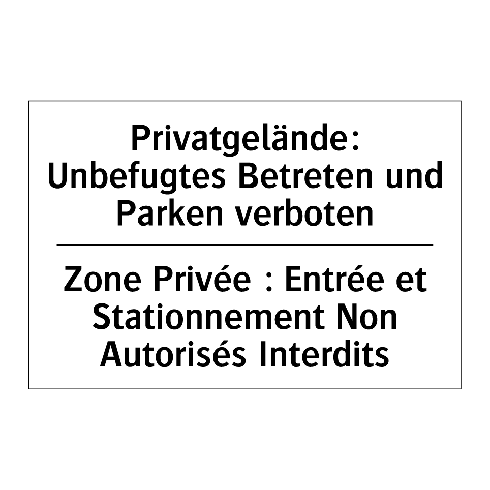 Privatgelände: Unbefugtes Betreten /.../ - Zone Privée : Entrée et Stationnement /.../
