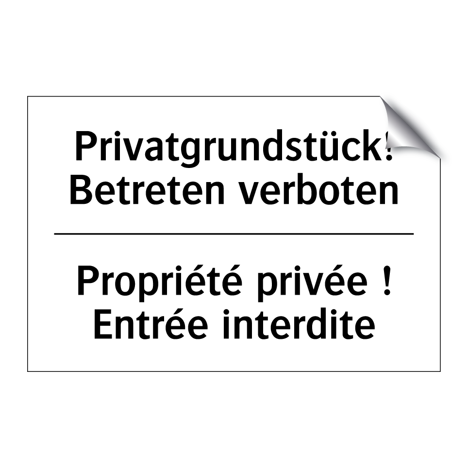 Privatgrundstück! Betreten verboten /.../ - Propriété privée ! Entrée interdite /.../