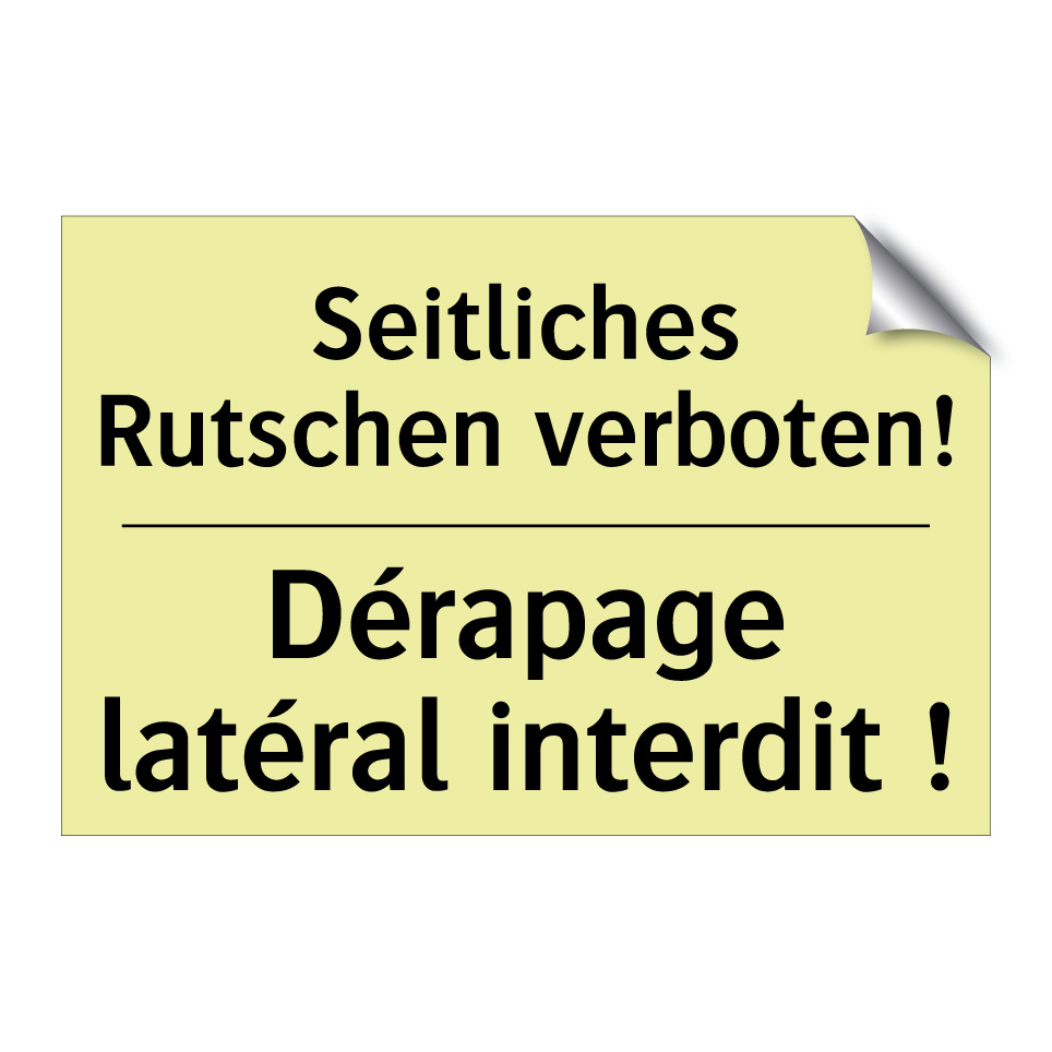 Seitliches Rutschen verboten! - Dérapage latéral interdit !
