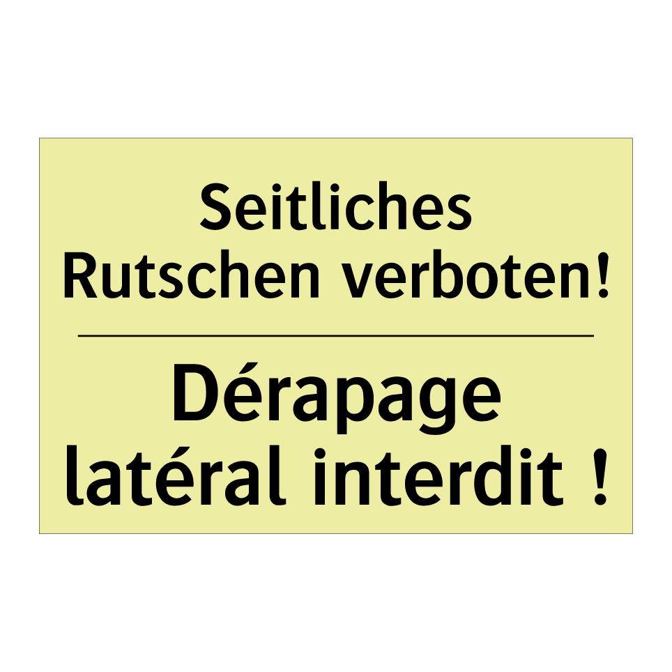 Seitliches Rutschen verboten! - Dérapage latéral interdit !