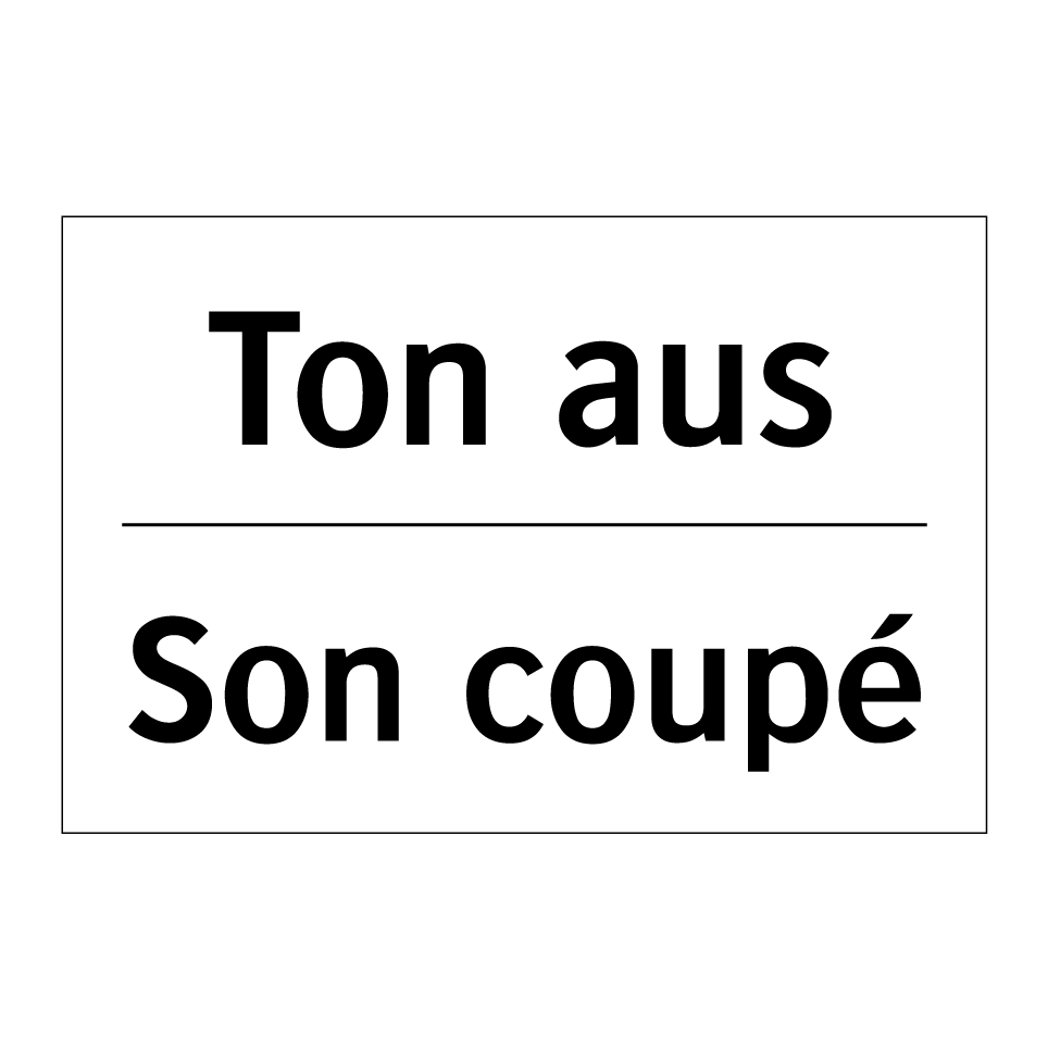 Ton aus - Son coupé