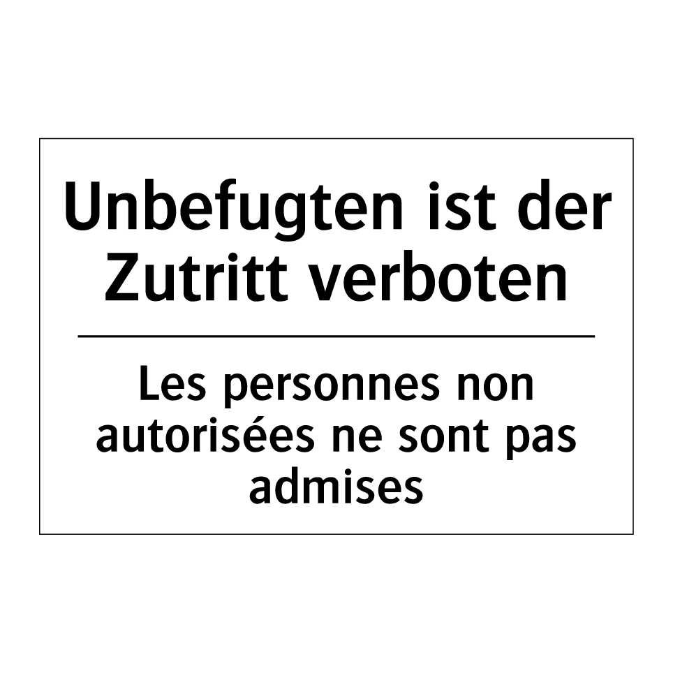 Unbefugten ist der Zutritt verboten /.../ - Les personnes non autorisées ne /.../