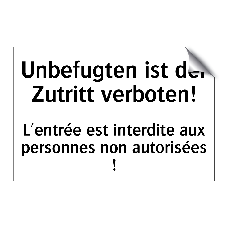 Unbefugten ist der Zutritt verboten! /.../ - L'entrée est interdite aux personnes /.../