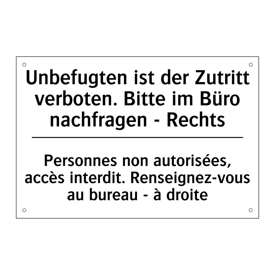 Unbefugten ist der Zutritt verboten. /.../ - Personnes non autorisées, accès /.../