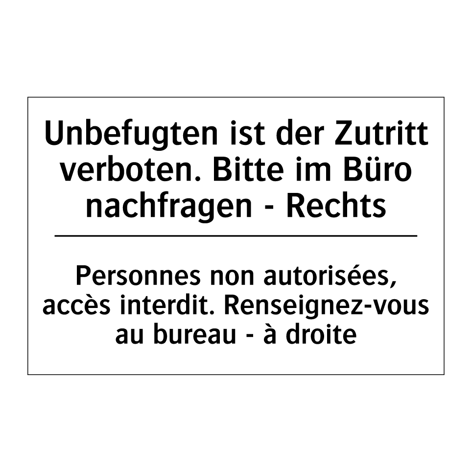 Unbefugten ist der Zutritt verboten. /.../ - Personnes non autorisées, accès /.../