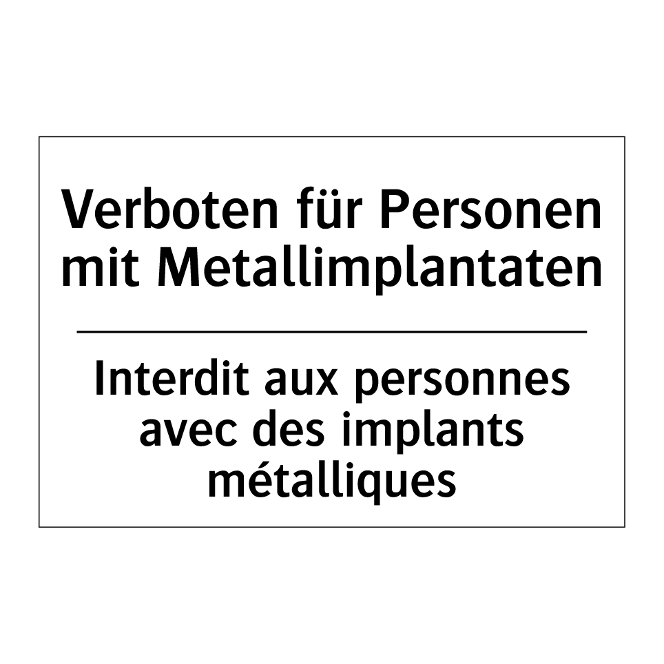 Verboten für Personen mit Metallimplantaten /.../ - Interdit aux personnes avec des /.../