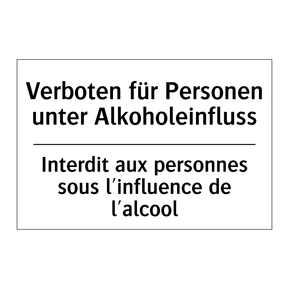 Verboten für Personen unter Alkoholeinfluss /.../ - Interdit aux personnes sous l'influence /.../