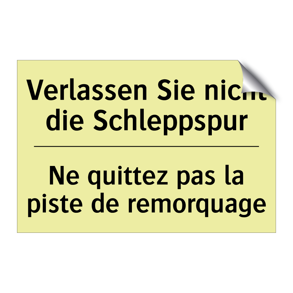 Verlassen Sie nicht die Schleppspur /.../ - Ne quittez pas la piste de remorquage /.../