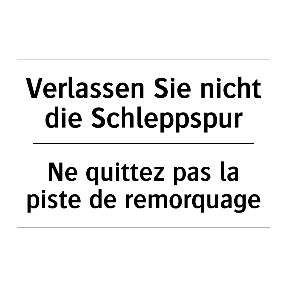 Verlassen Sie nicht die Schleppspur /.../ - Ne quittez pas la piste de remorquage /.../