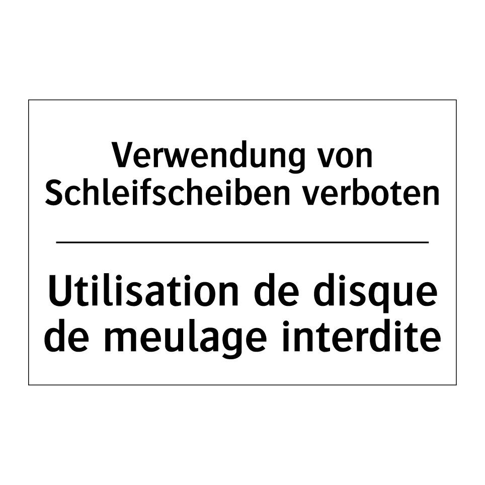 Verwendung von Schleifscheiben /.../ - Utilisation de disque de meulage /.../