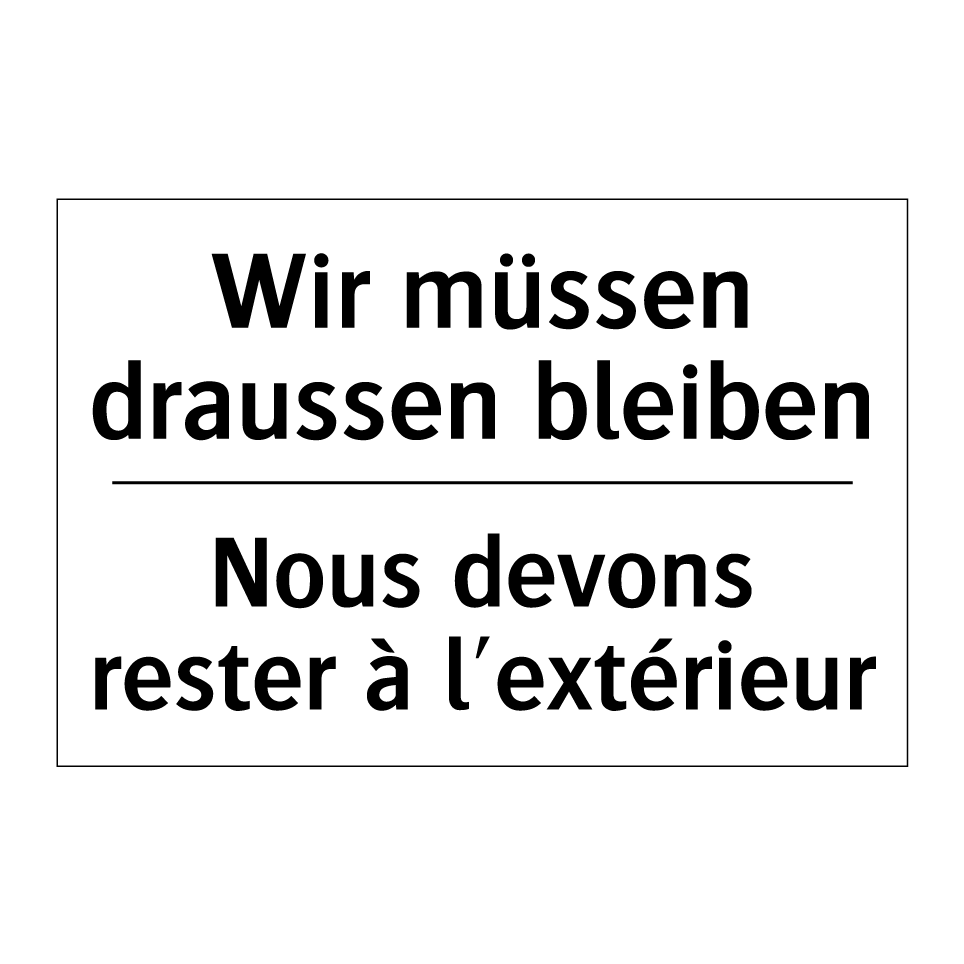 Wir müssen draussen bleiben - Nous devons rester à l'extérieur /.../