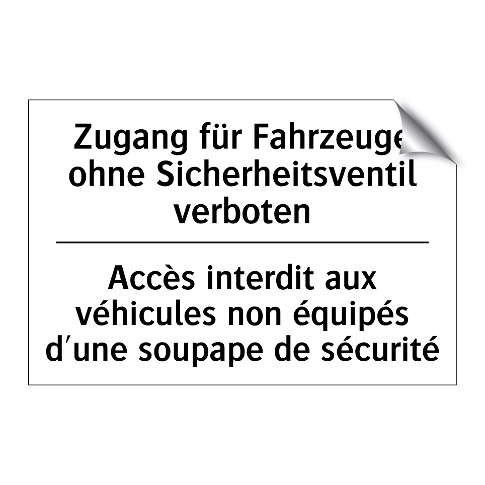 Zugang für Fahrzeuge ohne Sicherheitsventil /.../ - Accès interdit aux véhicules non /.../